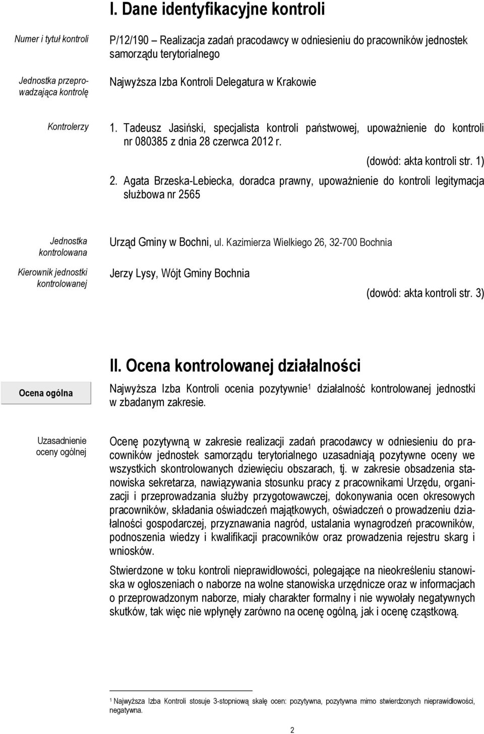 1) 2. Agata Brzeska-Lebiecka, doradca prawny, upoważnienie do kontroli legitymacja służbowa nr 2565 Jednostka kontrolowana Urząd Gminy w Bochni, ul.