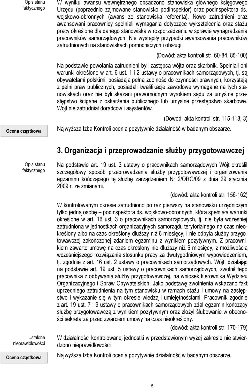 samorządowych. Nie wystąpiły przypadki awansowania pracowników zatrudnionych na stanowiskach pomocniczych i obsługi. (Dowód: akta kontroli str.