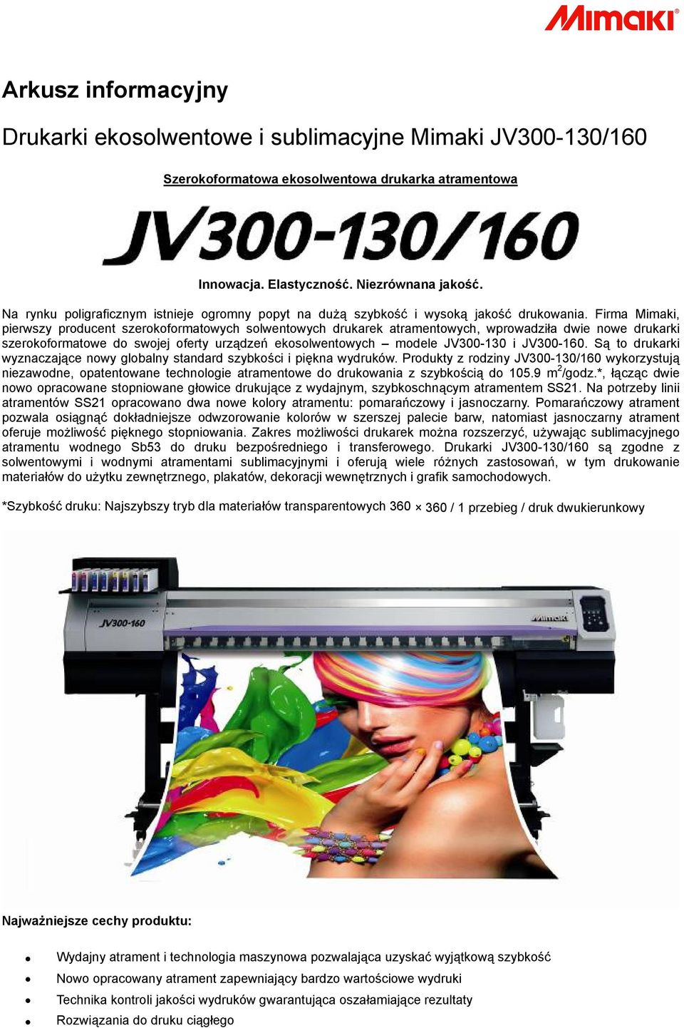 Firma Mimaki, pierwszy producent szerokoformatowych solwentowych drukarek atramentowych, wprowadziła dwie nowe drukarki szerokoformatowe do swojej oferty urządzeń ekosolwentowych modele JV300-130 i