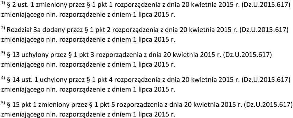 3) 13 uchylony przez 1 pkt 3 rozporządzenia z dnia 20 kwietnia 2015 r. (Dz.U.2015.617) zmieniającego nin. rozporządzenie z dniem 1 lipca 2015 r. 4) 14 ust.