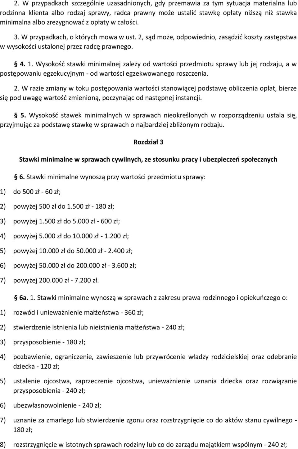 Wysokość stawki minimalnej zależy od wartości przedmiotu sprawy lub jej rodzaju, a w postępowaniu egzekucyjnym - od wartości egzekwowanego roszczenia. 2.