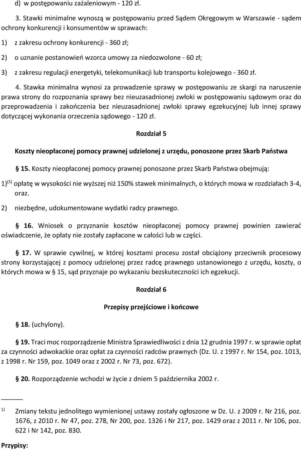 wzorca umowy za niedozwolone - 60 zł; 3) z zakresu regulacji energetyki, telekomunikacji lub transportu kolejowego - 360 zł. 4.