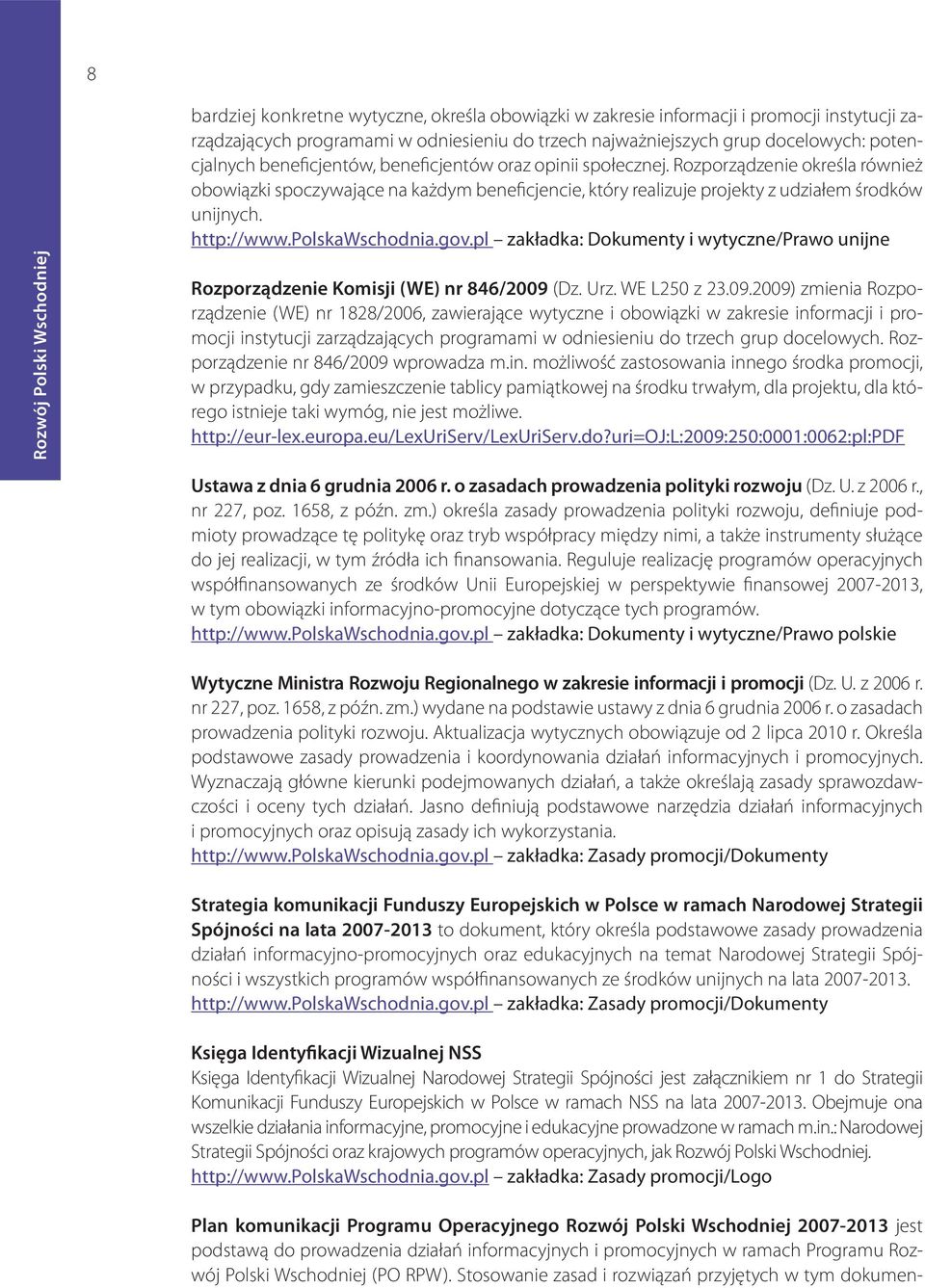 polskawschodnia.gov.pl zakładka: Dokumenty i wytyczne/prawo unijne Rozporządzenie Komisji (WE) nr 846/2009 