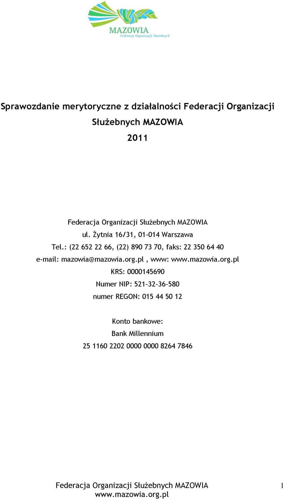 : (22 652 22 66, (22) 890 73 70, faks: 22 350 64 40 e-mail: mazowia@mazowia.org.