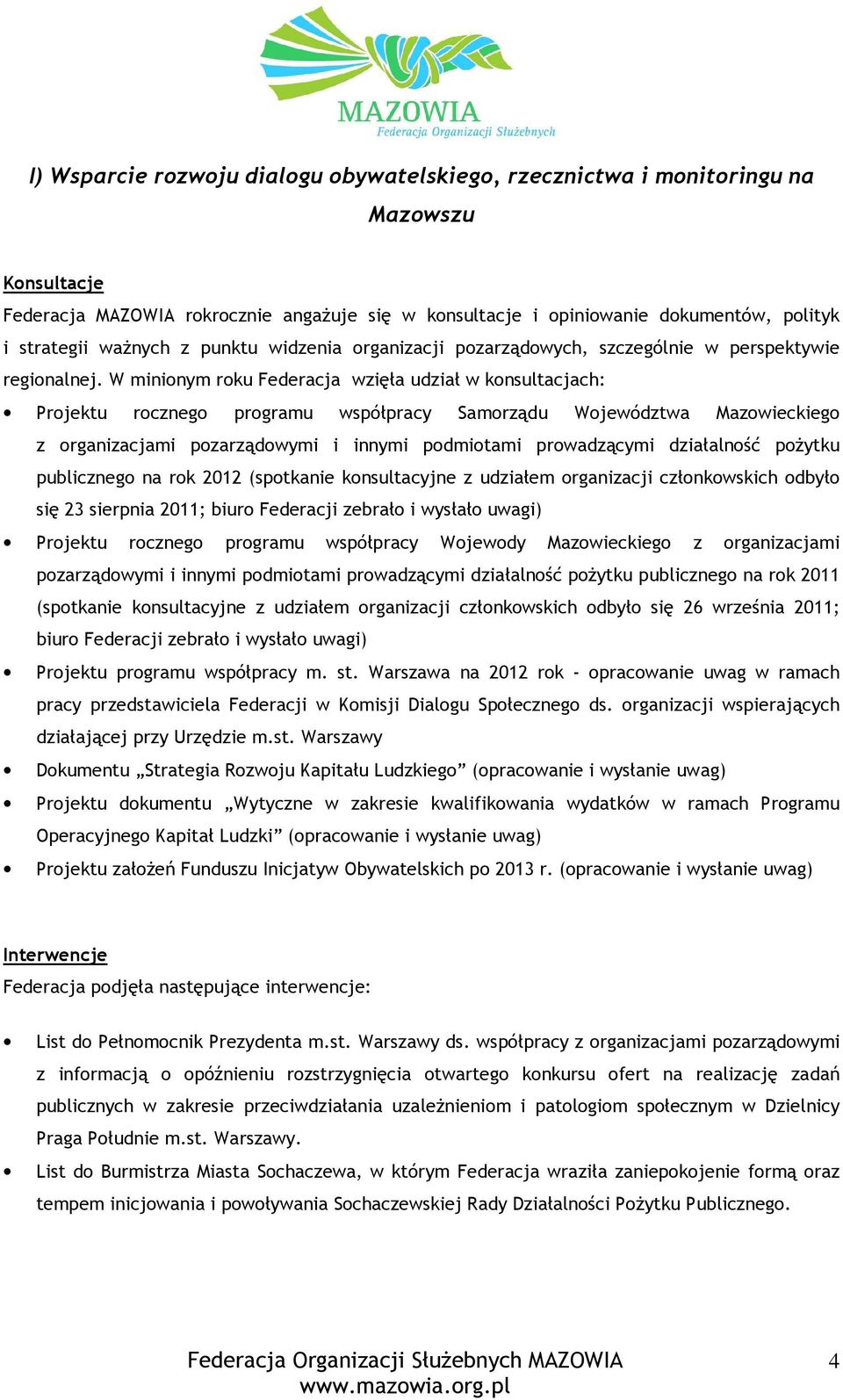 W minionym roku Federacja wzięła udział w konsultacjach: Projektu rocznego programu współpracy Samorządu Województwa Mazowieckiego z organizacjami pozarządowymi i innymi podmiotami prowadzącymi