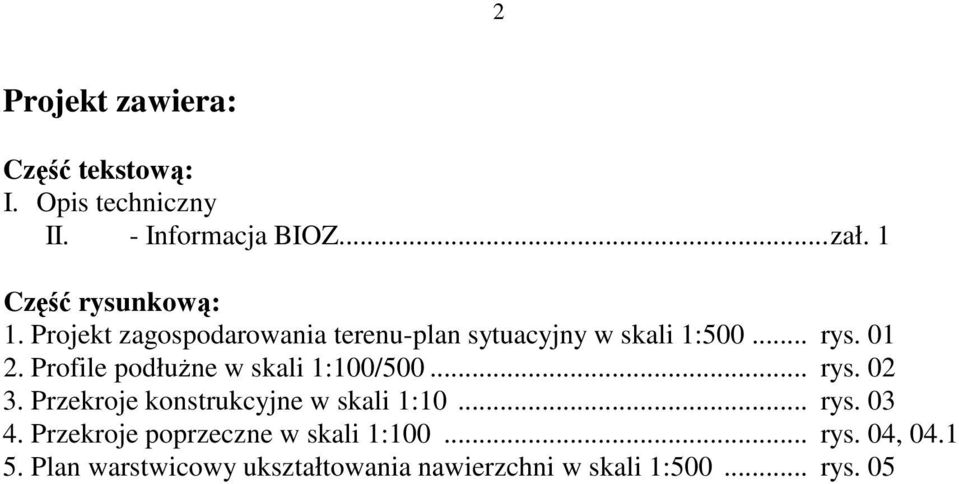 Profile podłużne w skali 1:100/500... rys. 02 3. Przekroje konstrukcyjne w skali 1:10... rys. 03 4.