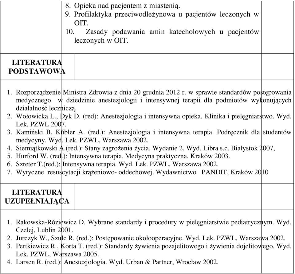 w sprawie standardów postępowania medycznego w dziedzinie anestezjologii i intensywnej terapii dla podmiotów wykonujących działalność leczniczą. 2. Wołowicka L., Dyk D.