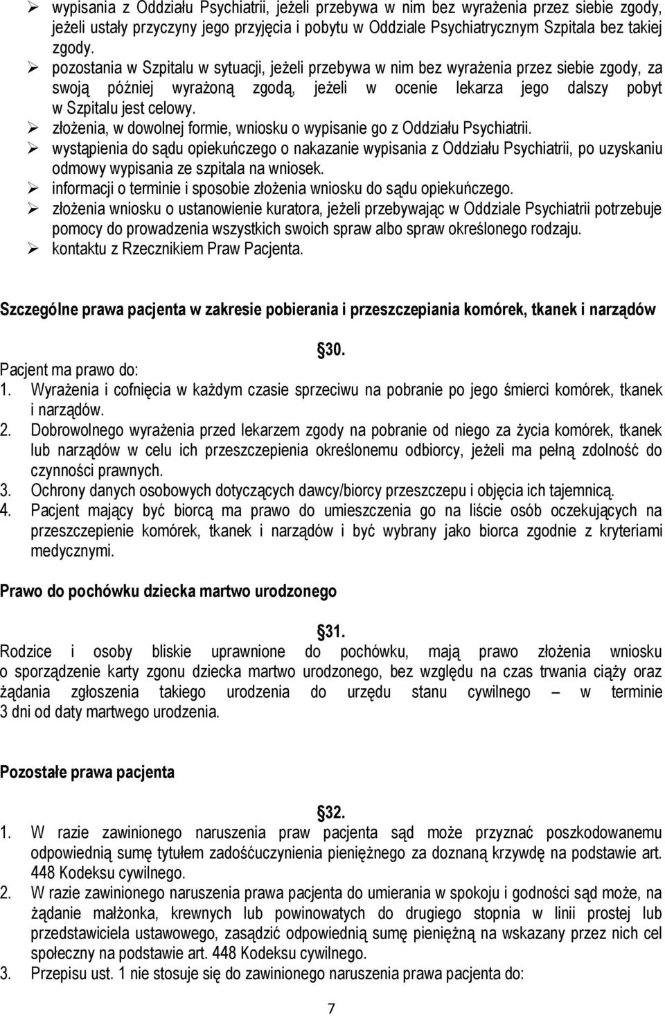 złożenia, w dowolnej formie, wniosku o wypisanie go z Oddziału Psychiatrii.