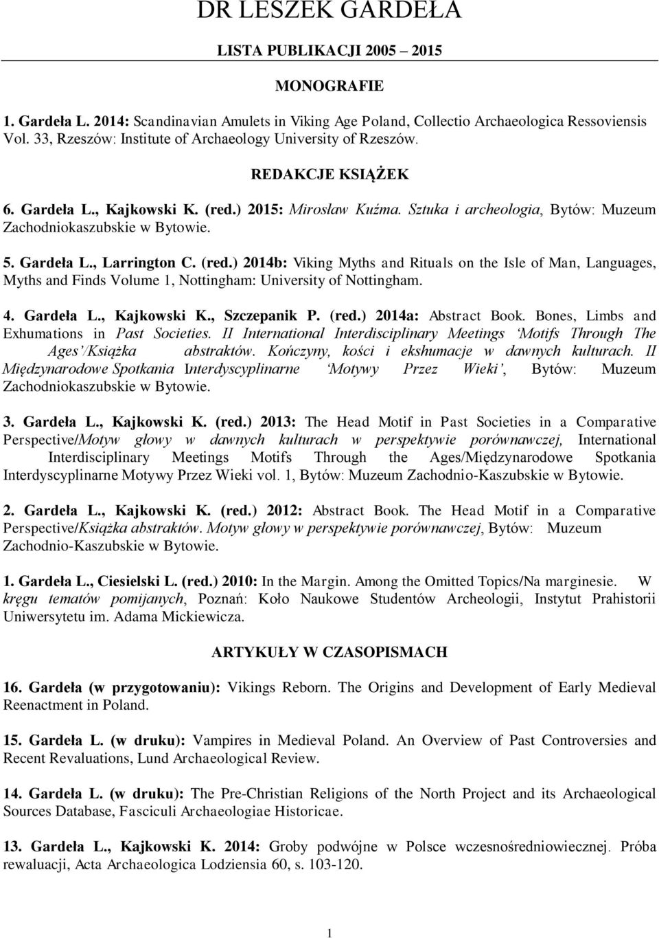 Sztuka i archeologia, Bytów: Muzeum Zachodniokaszubskie w Bytowie. 5. Gardeła L., Larrington C. (red.