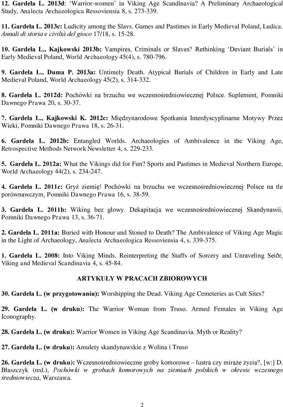 Rethinking Deviant Burials in Early Medieval Poland, World Archaeology 45(4), s. 780-796. 9. Gardeła L., Duma P. 2013a: Untimely Death.