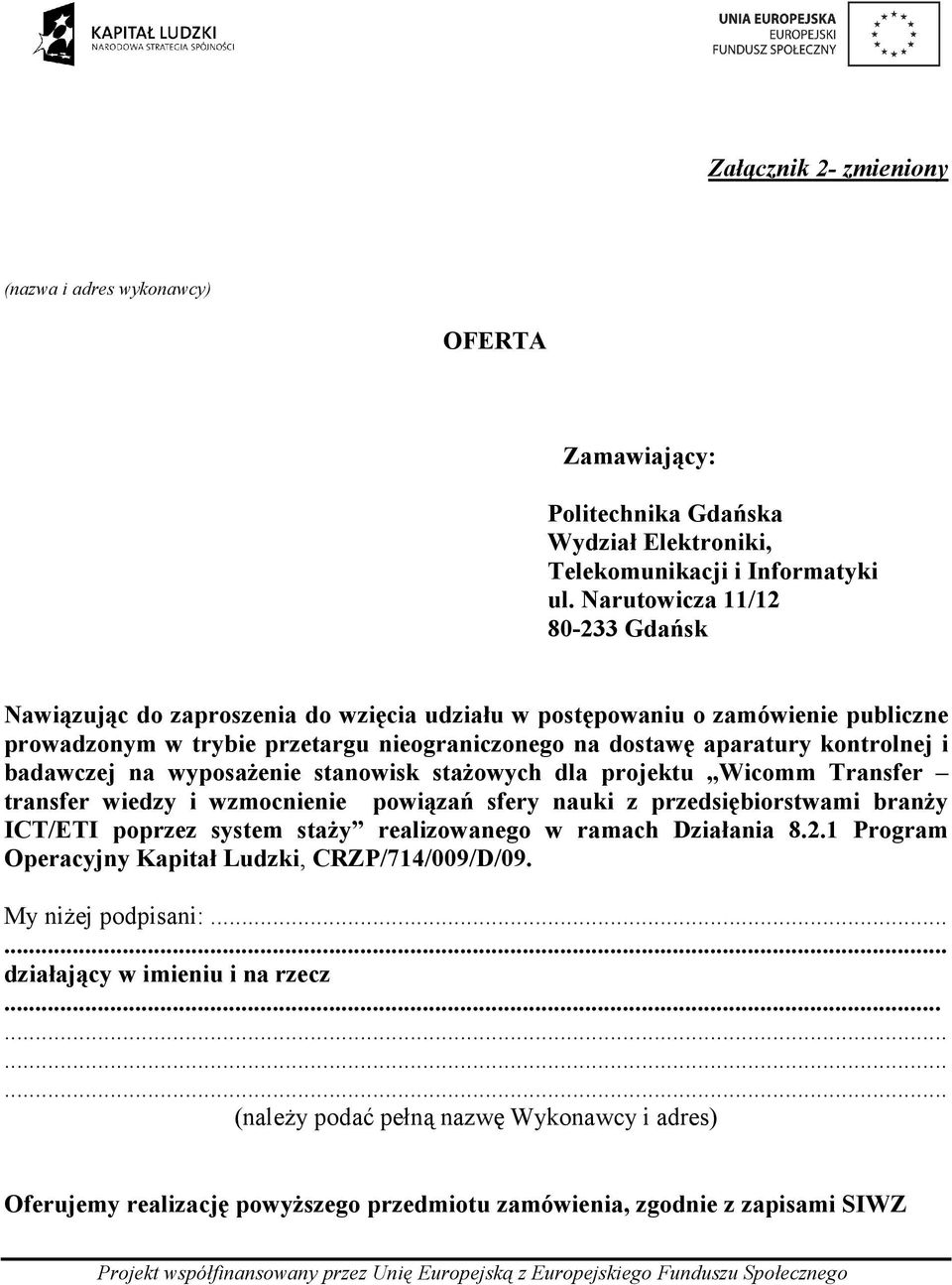 badawczej na wyposaŝenie stanowisk staŝowych dla projektu Wicomm Transfer transfer wiedzy i wzmocnienie powiązań sfery nauki z przedsiębiorstwami branŝy ICT/ETI poprzez system staŝy realizowanego w