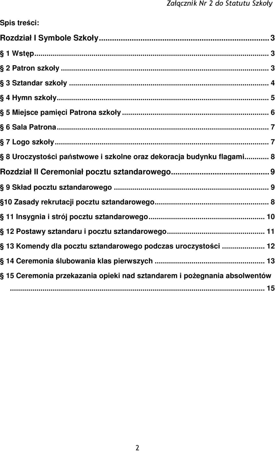 .. 9 10 Zasady rekrutacji pocztu sztandarowego... 8 11 Insygnia i strój pocztu sztandarowego... 10 12 Postawy sztandaru i pocztu sztandarowego.