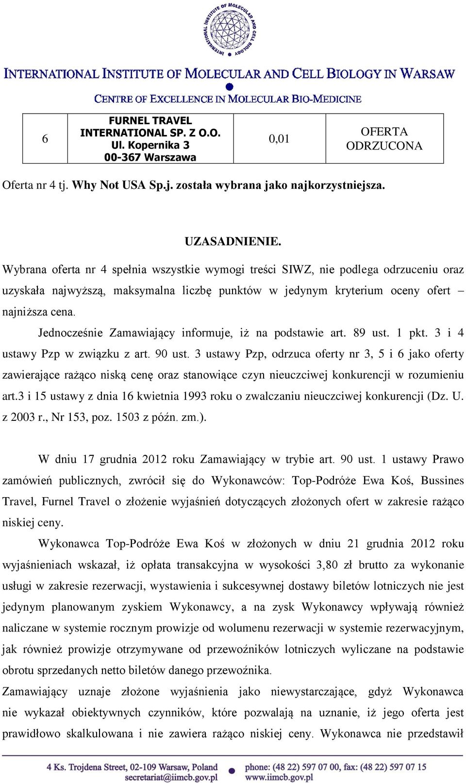 Jednocześnie Zamawiający informuje, iż na podstawie art. 89 ust. 1 pkt. 3 i 4 ustawy Pzp w związku z art. 90 ust.