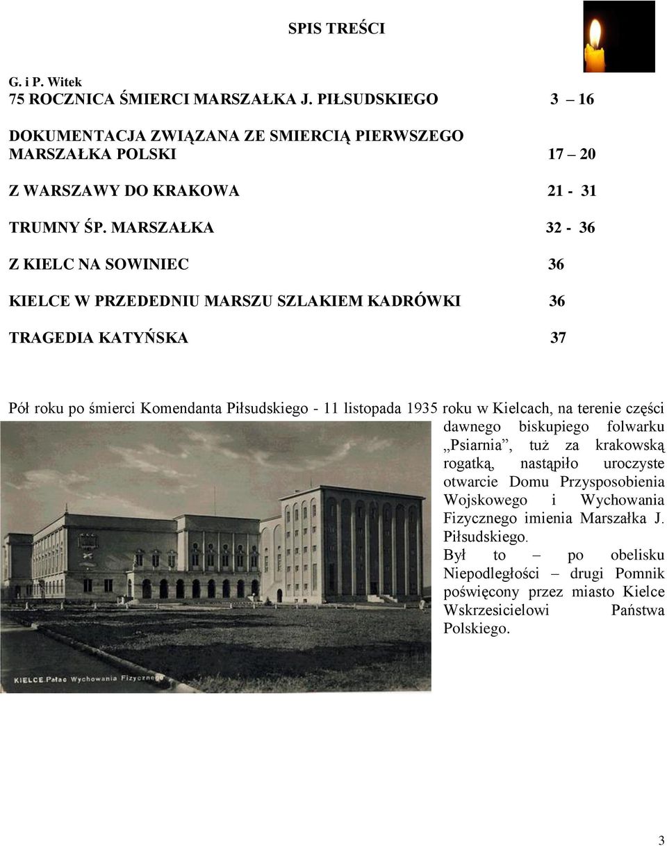 MARSZAŁKA 32-36 Z KIELC NA SOWINIEC 36 KIELCE W PRZEDEDNIU MARSZU SZLAKIEM KADRÓWKI 36 TRAGEDIA KATYŃSKA 37 Pół roku po śmierci Komendanta Piłsudskiego - 11 listopada 1935