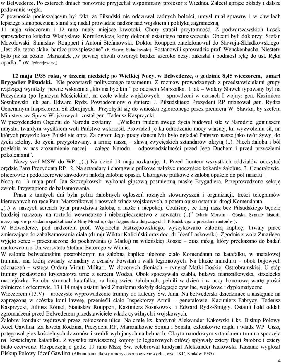 zagraniczną. 11 maja wieczorem i 12 rano miały miejsce krwotoki. Chory stracił przytomność. Z podwarszawskich Lasek sprowadzono księdza Władysława Korniłowicza, który dokonał ostatniego namaszczenia.