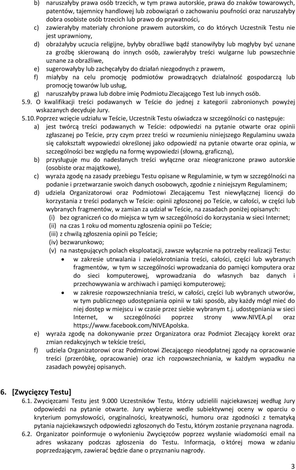 stanowiłyby lub mogłyby być uznane za groźbę skierowaną do innych osób, zawierałyby treści wulgarne lub powszechnie uznane za obraźliwe, e) sugerowałyby lub zachęcałyby do działań niezgodnych z