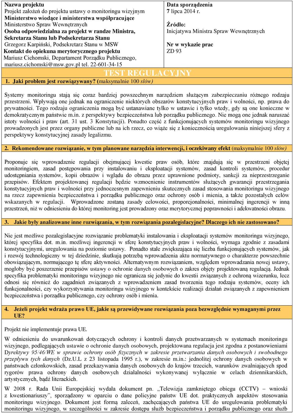 mariusz.cichomski@msw.gov.pl tel. 22-601-34-15 Data sporządzenia 7 lipca 2014 r. Źródło: Inicjatywa Ministra Spraw Wewnętrznych Nr w wykazie prac ZD 93 TEST REGULACYJNY 1.