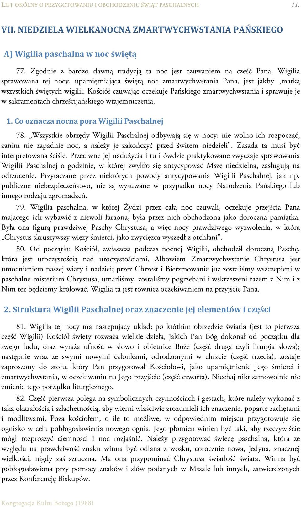 Kościół czuwając oczekuje Pańskiego zmartwychwstania i sprawuje je w sakramentach chrześcijańskiego wtajemniczenia. 1. Co oznacza nocna pora Wigilii Paschalnej 78.