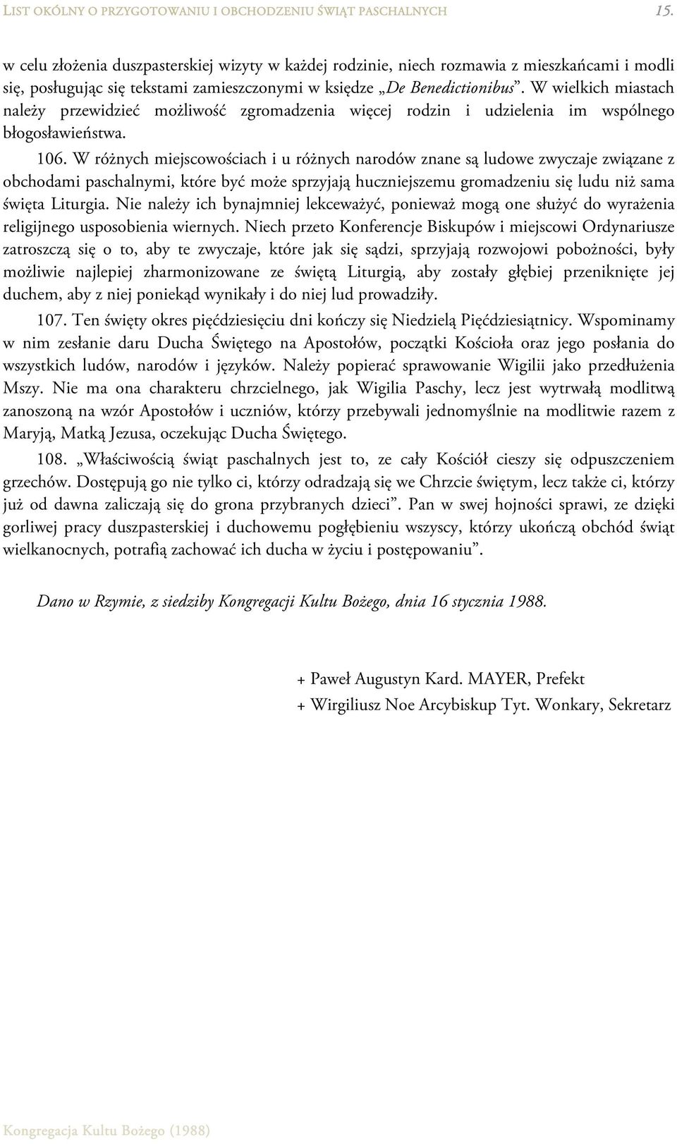 W wielkich miastach należy przewidzieć możliwość zgromadzenia więcej rodzin i udzielenia im wspólnego błogosławieństwa. 106.