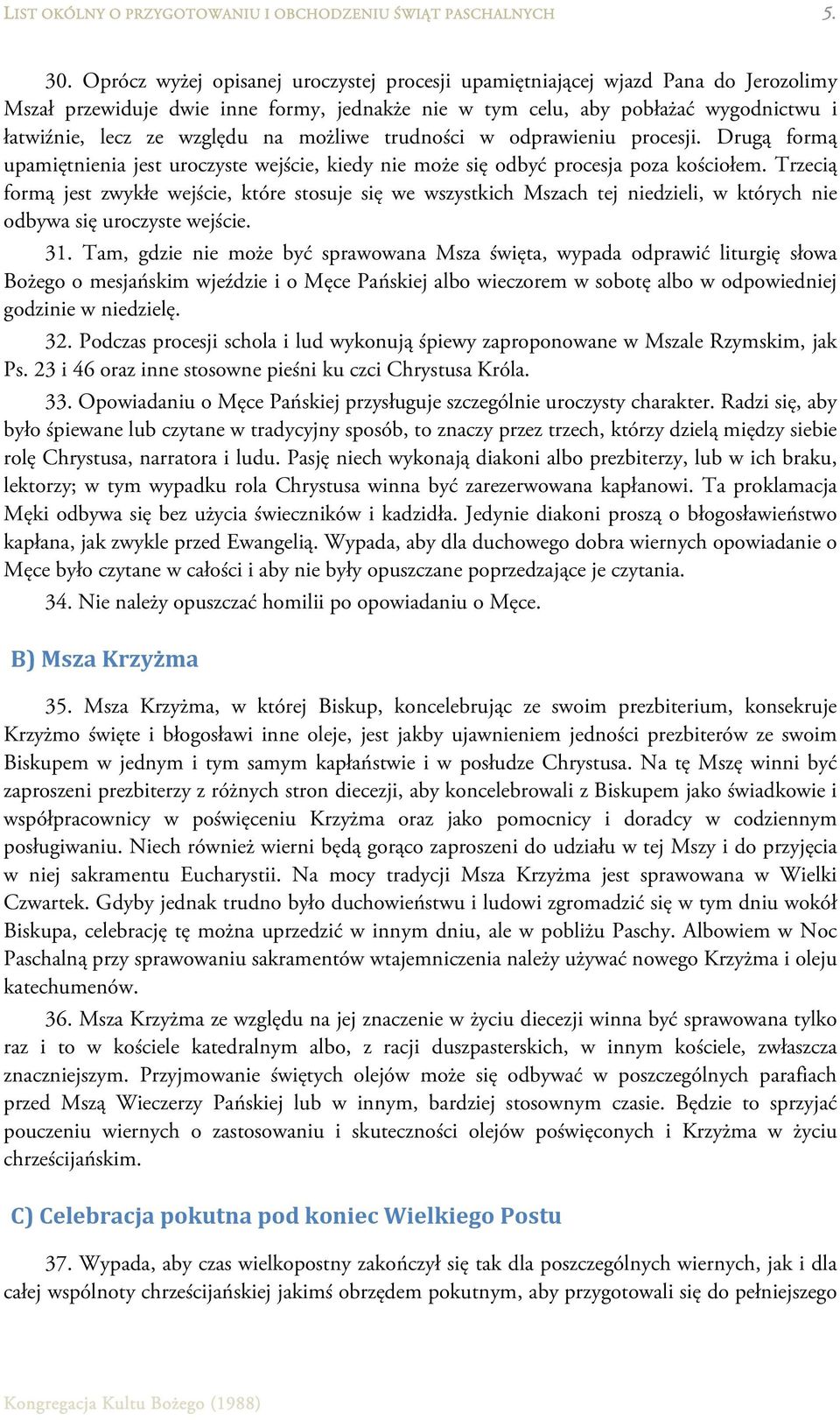 możliwe trudności w odprawieniu procesji. Drugą formą upamiętnienia jest uroczyste wejście, kiedy nie może się odbyć procesja poza kościołem.