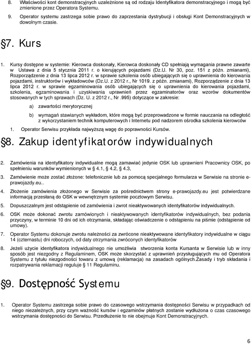 Kursy dostępne w systemie: Kierowca doskonały, Kierowca doskonały CD spełniają wymagania prawne zawarte w Ustawa z dnia 5 stycznia 2011 r. o kierujących pojazdami (Dz.U. Nr 30, poz. 151 z późn.