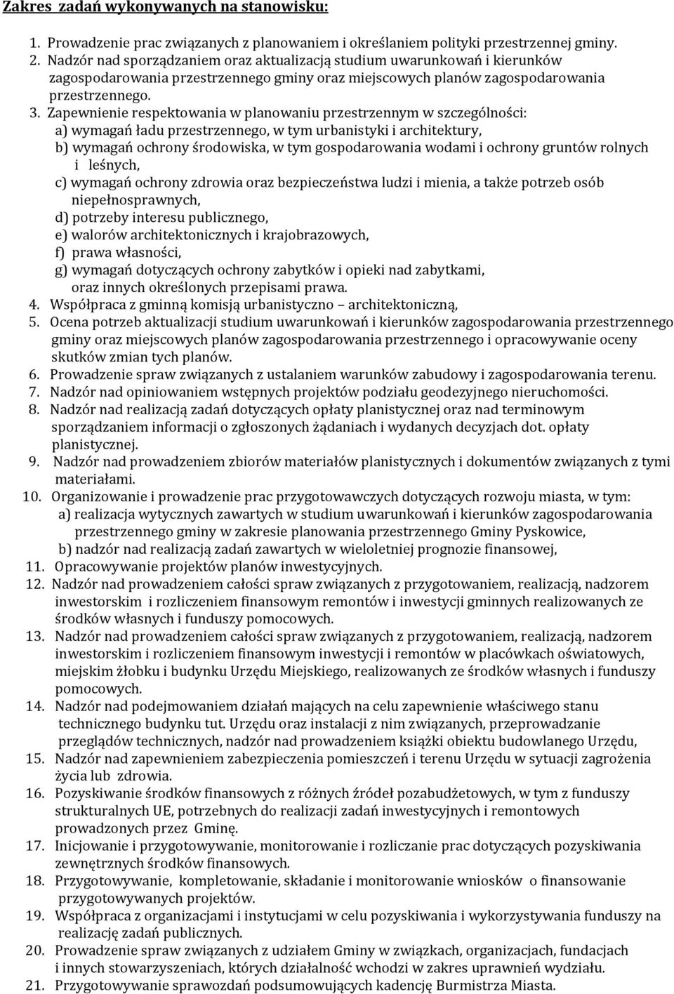 Zapewnienie respektowania w planowaniu przestrzennym w szczególności: a) wymagań ładu przestrzennego, w tym urbanistyki i architektury, b) wymagań ochrony środowiska, w tym gospodarowania wodami i