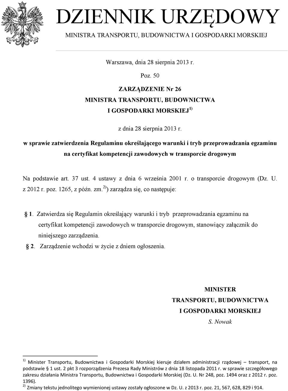 w sprawie zatwierdzenia Regulaminu określającego warunki i tryb przeprowadzania egzaminu na certyfikat kompetencji zawodowych w transporcie drogowym Na podstawie art. 37 ust.