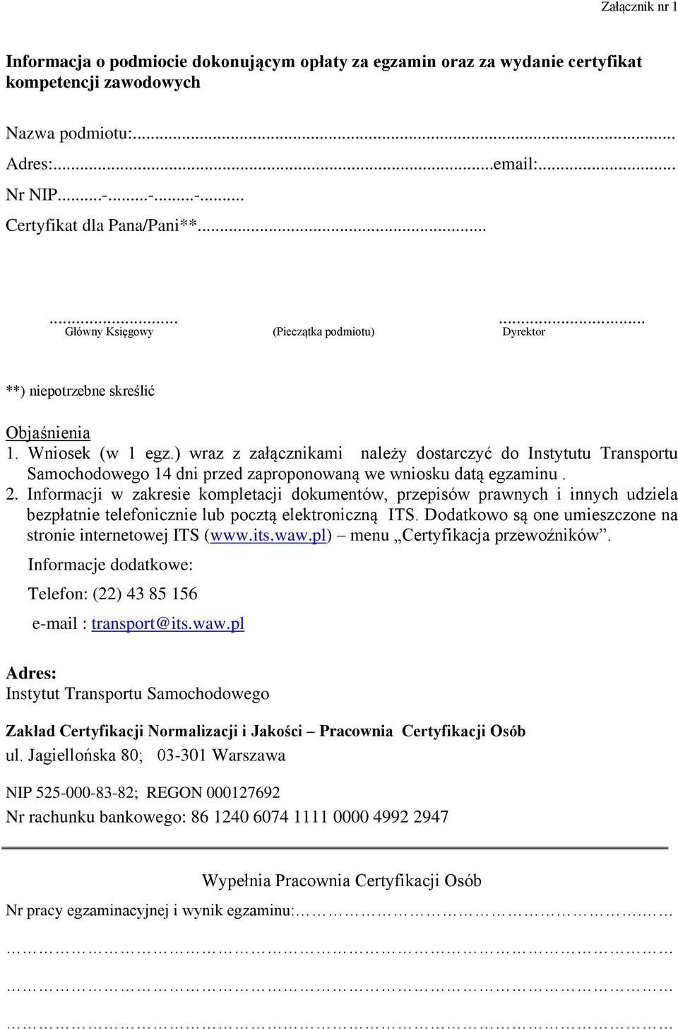 ) wraz z załącznikami należy dostarczyć do Instytutu Transportu Samochodowego 14 dni przed zaproponowaną we wniosku datą egzaminu. 2.