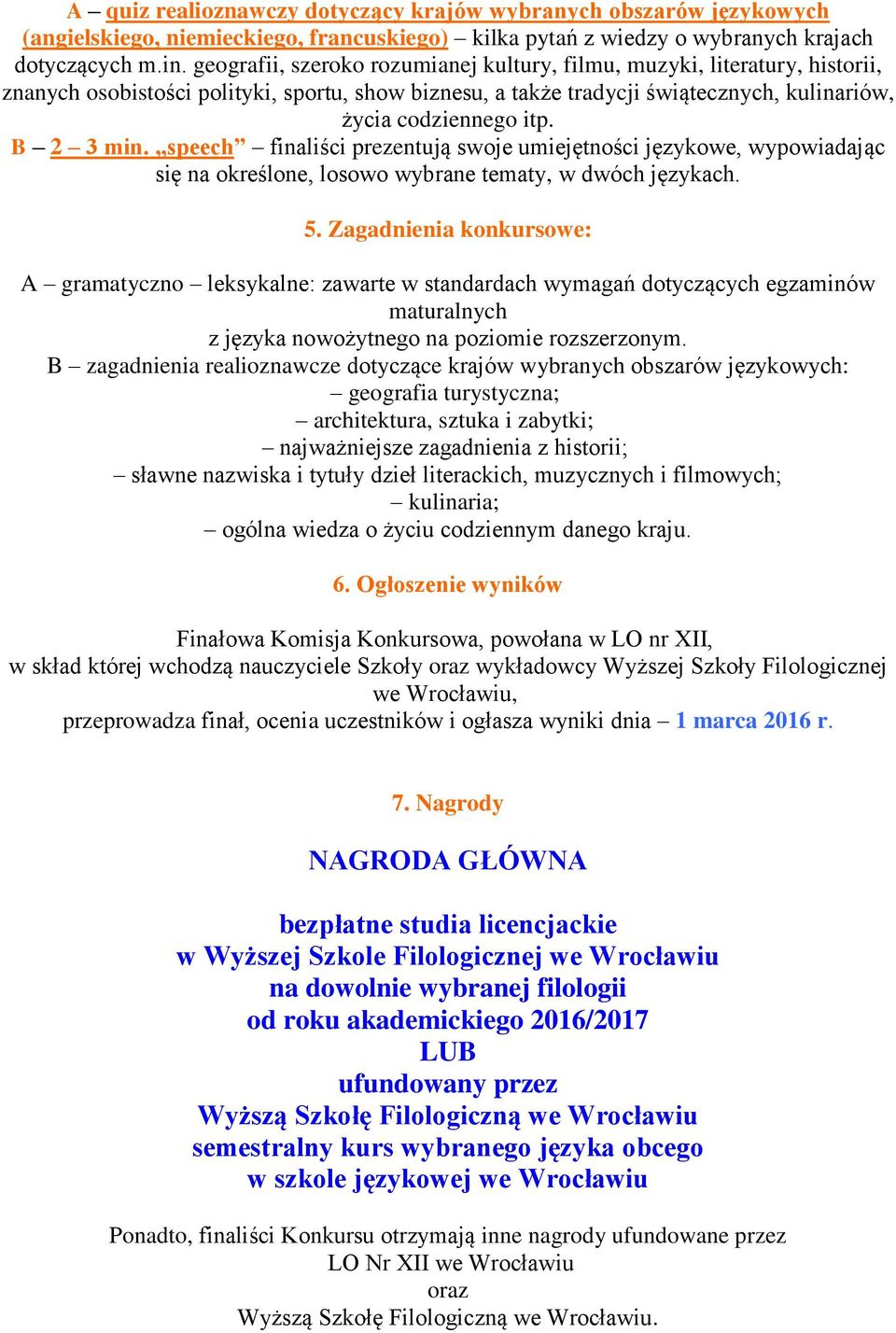 B 2 3 min. speech finaliści prezentują swoje umiejętności językowe, wypowiadając się na określone, losowo wybrane tematy, w dwóch językach. 5.