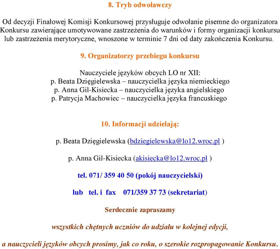 Beata Dzięgielewska nauczycielka języka niemieckiego p. Anna Gil-Kisiecka nauczycielka języka angielskiego p. Patrycja Machowiec nauczycielka języka francuskiego 10. Informacji udzielają: p.