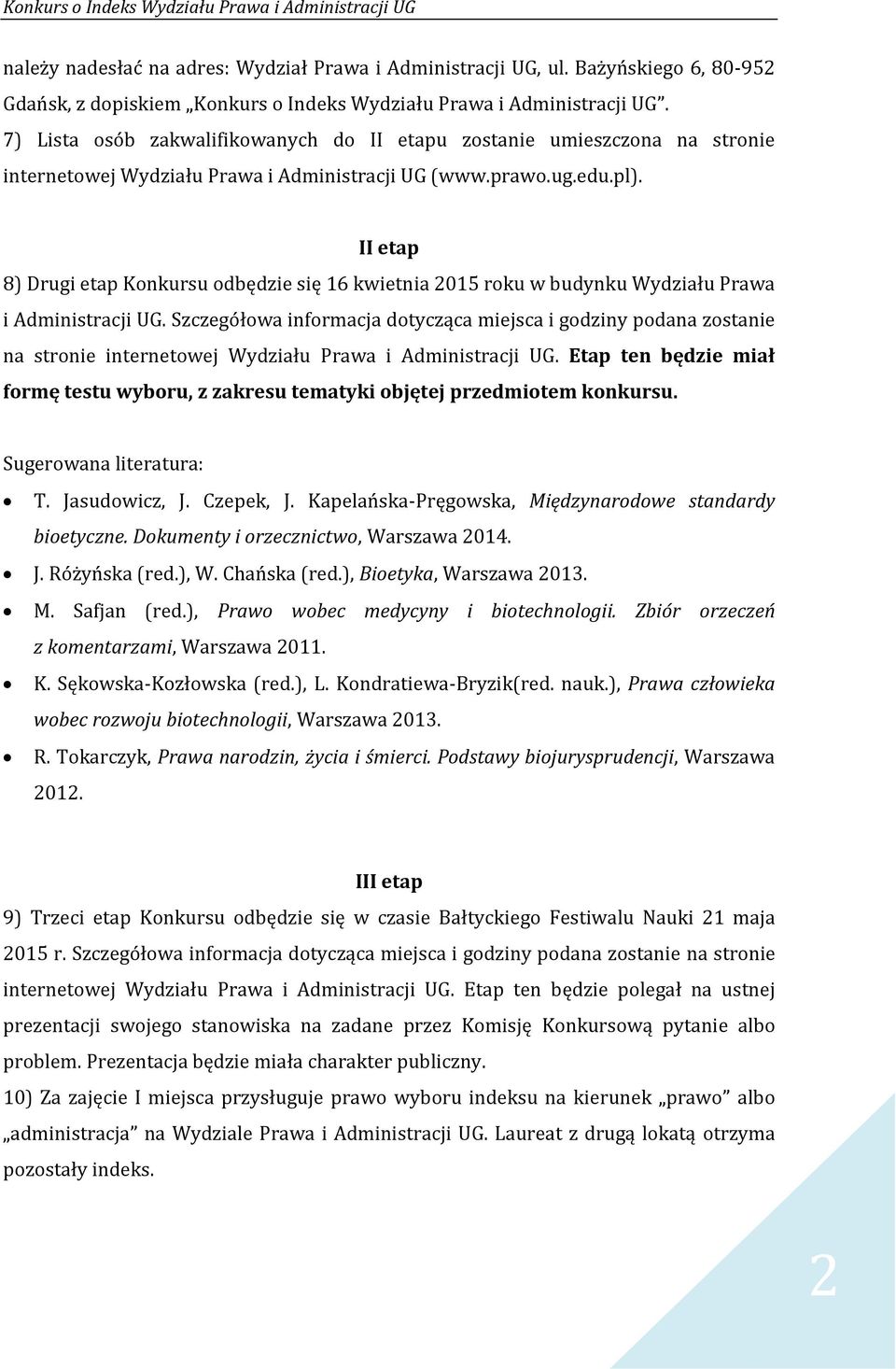 II etap 8) Drugi etap Konkursu odbędzie się 16 kwietnia 2015 roku w budynku Wydziału Prawa i Administracji UG.