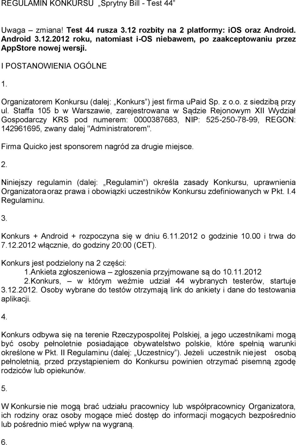 Staffa 105 b w Warszawie, zarejestrowana w Sądzie Rejonowym XII Wydział Gospodarczy KRS pod numerem: 0000387683, NIP: 525-250-78-99, REGON: 142961695, zwany dalej "Administratorem".