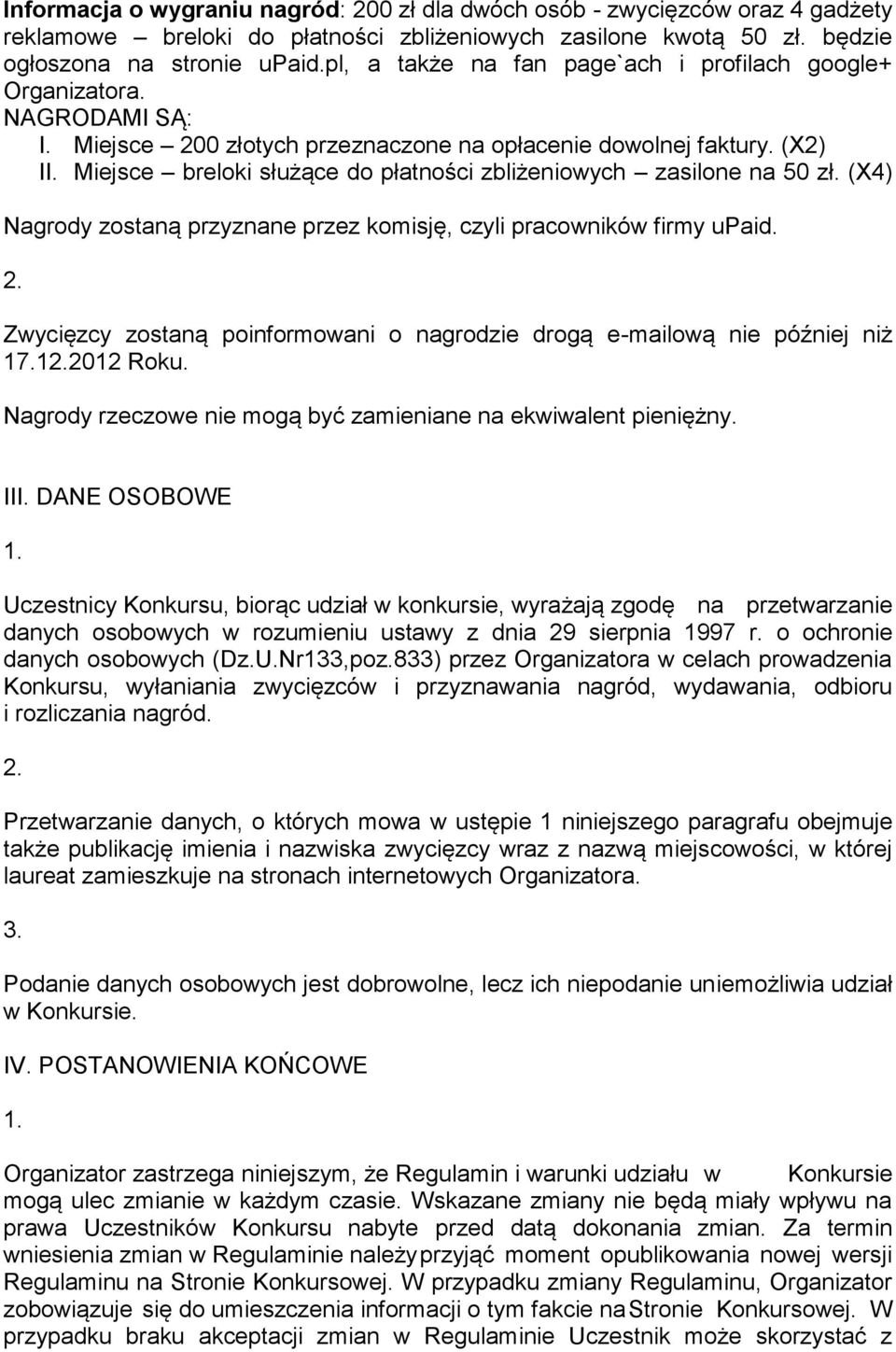 Miejsce breloki służące do płatności zbliżeniowych zasilone na 50 zł. (X4) Nagrody zostaną przyznane przez komisję, czyli pracowników firmy upaid.