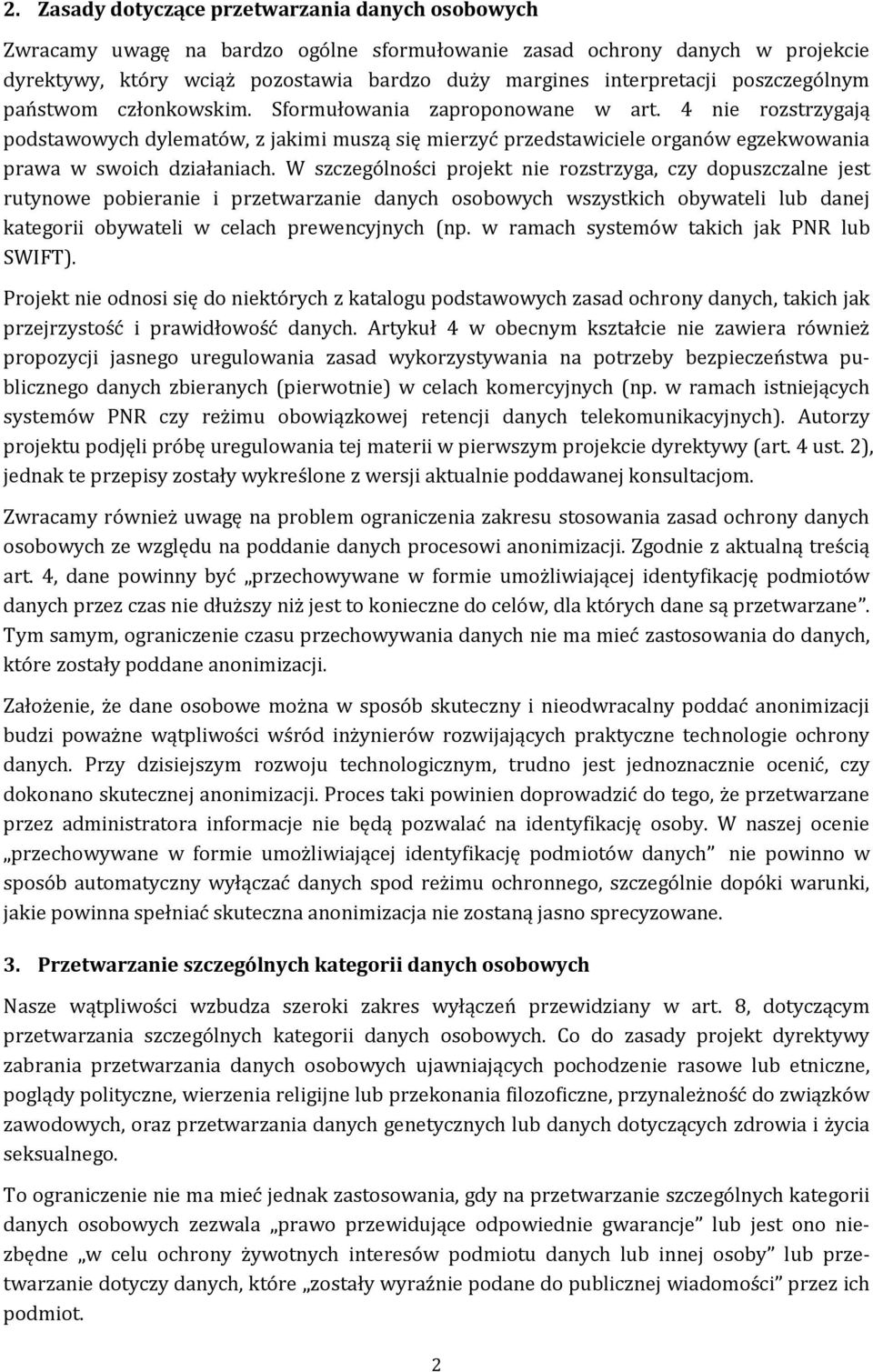 4 nie rozstrzygają podstawowych dylematów, z jakimi muszą się mierzyć przedstawiciele organów egzekwowania prawa w swoich działaniach.