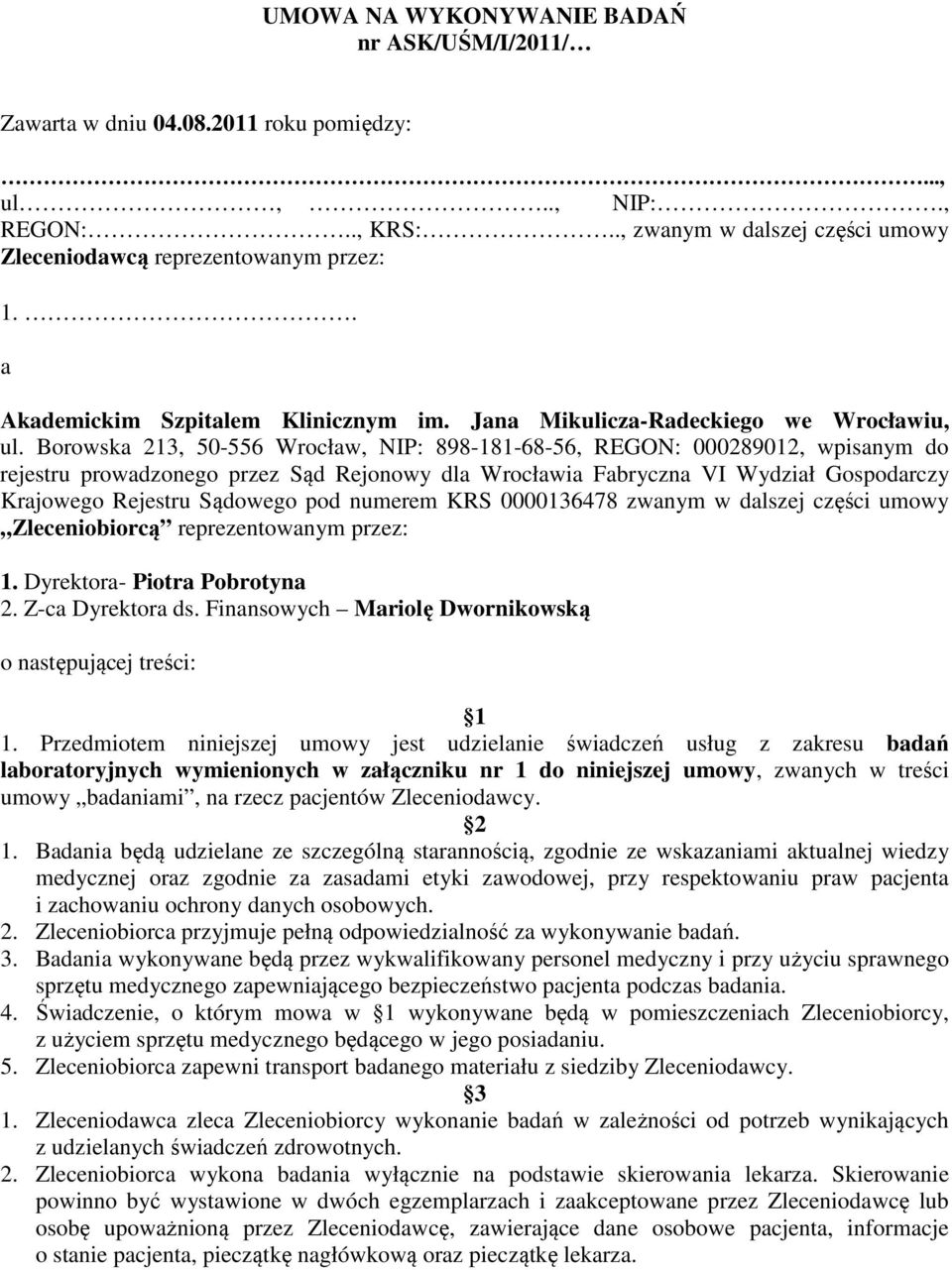 Borowska 213, 0-6 Wrocław, NIP: 898-181-68-6, REGON: 000289012, wpisanym do rejestru prowadzonego przez Sąd Rejonowy dla Wrocławia Fabryczna VI Wydział Gospodarczy Krajowego Rejestru Sądowego pod