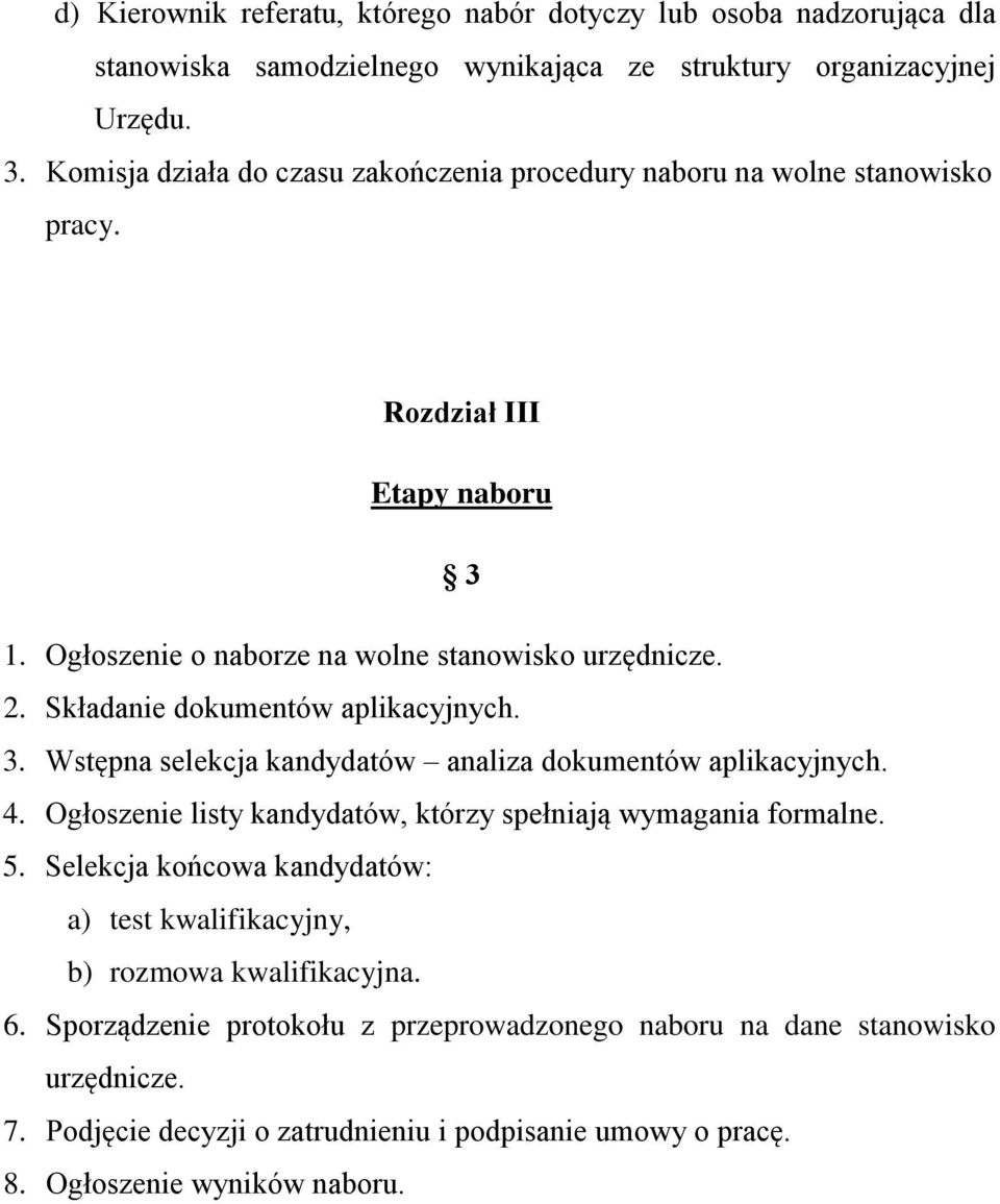 Składanie dokumentów aplikacyjnych. 3. Wstępna selekcja kandydatów analiza dokumentów aplikacyjnych. 4. Ogłoszenie listy kandydatów, którzy spełniają wymagania formalne. 5.