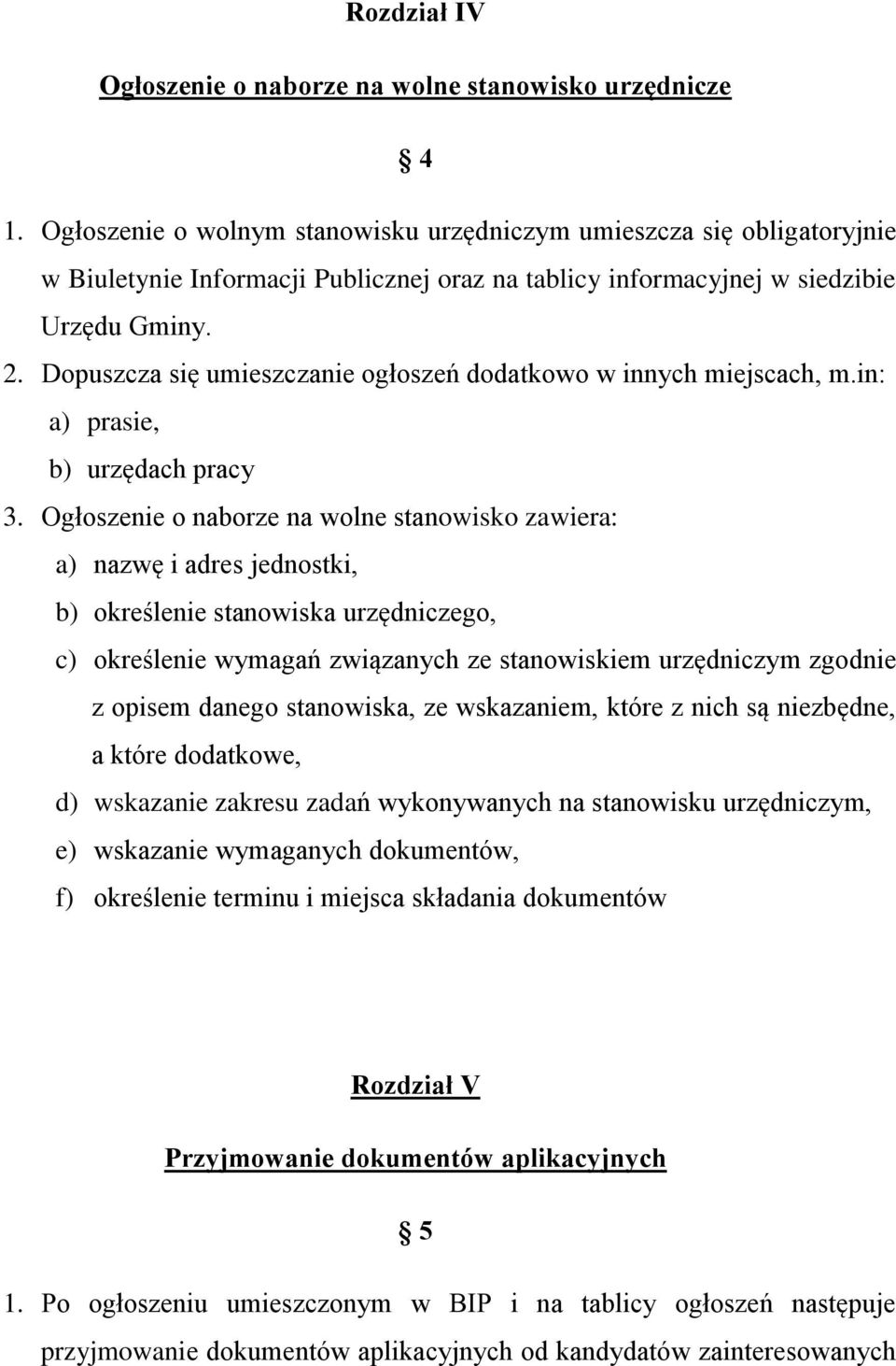 Dopuszcza się umieszczanie ogłoszeń dodatkowo w innych miejscach, m.in: a) prasie, b) urzędach pracy 3.