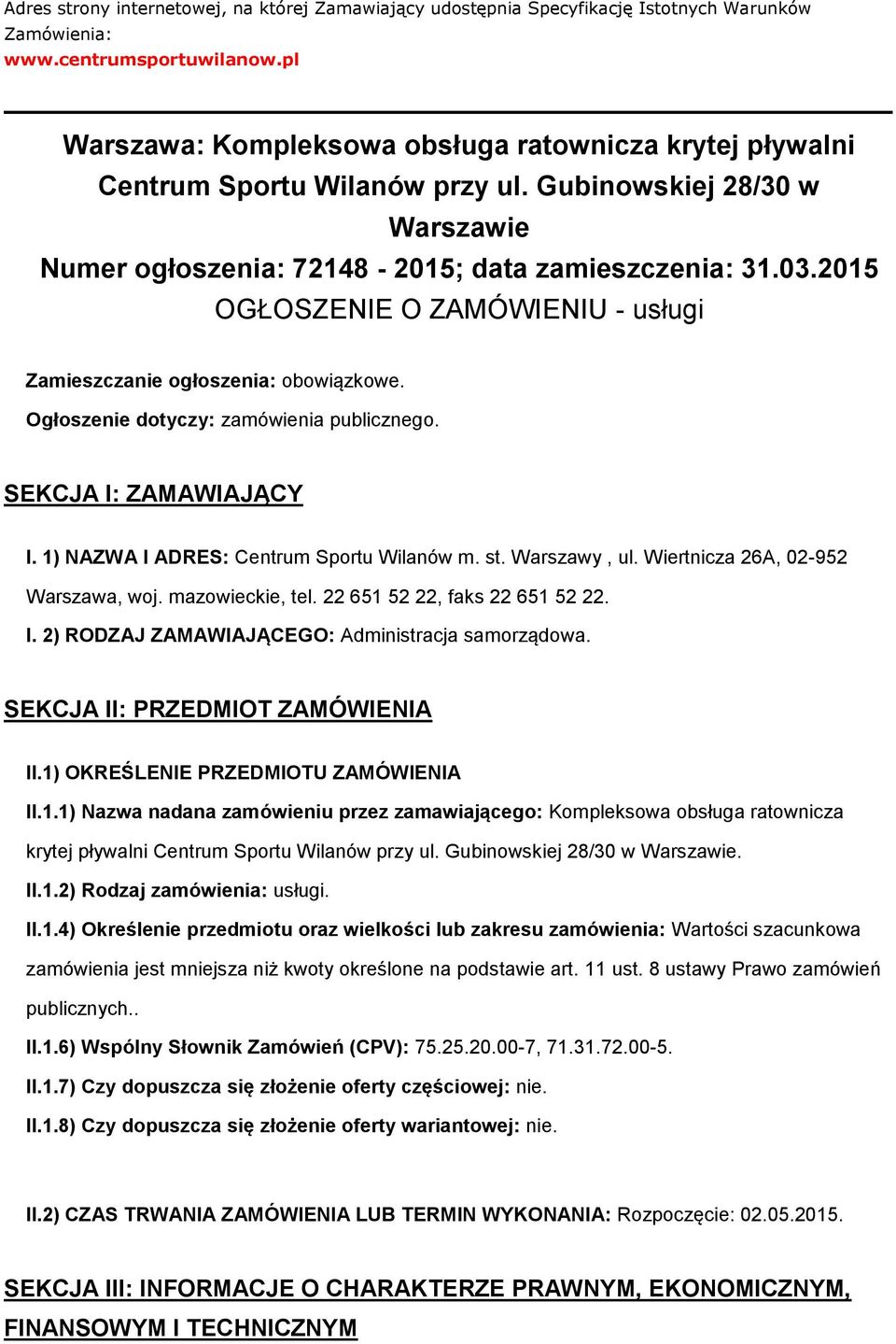 2015 OGŁOSZENIE O ZAMÓWIENIU - usługi Zamieszczanie głszenia: bwiązkwe. Ogłszenie dtyczy: zamówienia publiczneg. SEKCJA I: ZAMAWIAJĄCY I. 1) NAZWA I ADRES: Centrum Sprtu Wilanów m. st. Warszawy, ul.