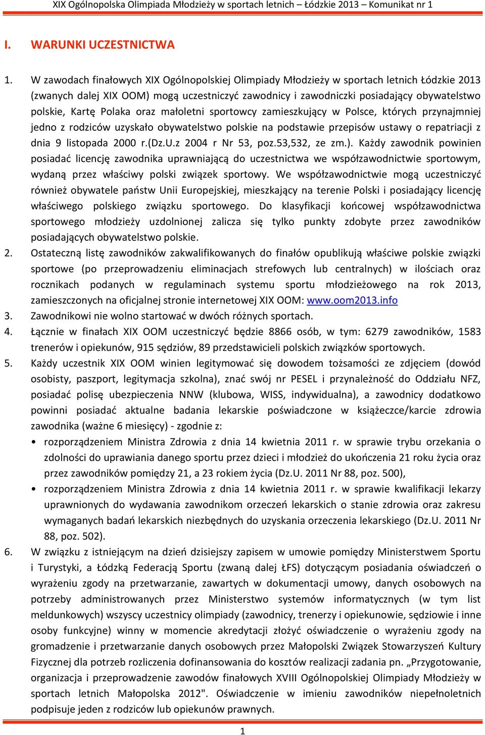 Polaka oraz małoletni sportowcy zamieszkujący w Polsce, których przynajmniej jedno z rodziców uzyskało obywatelstwo polskie na podstawie przepisów ustawy o repatriacji z dnia 9 listopada 2000 r.(dz.u.z 2004 r Nr 53, poz.