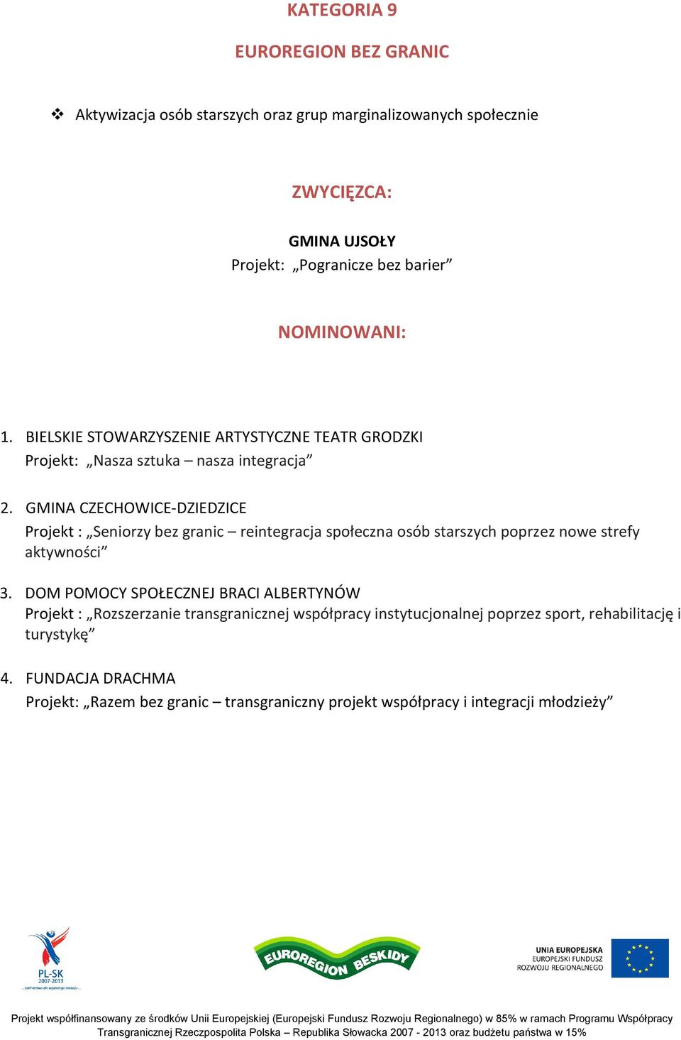 GMINA CZECHOWICE-DZIEDZICE Projekt : Seniorzy bez granic reintegracja społeczna osób starszych poprzez nowe strefy aktywności 3.