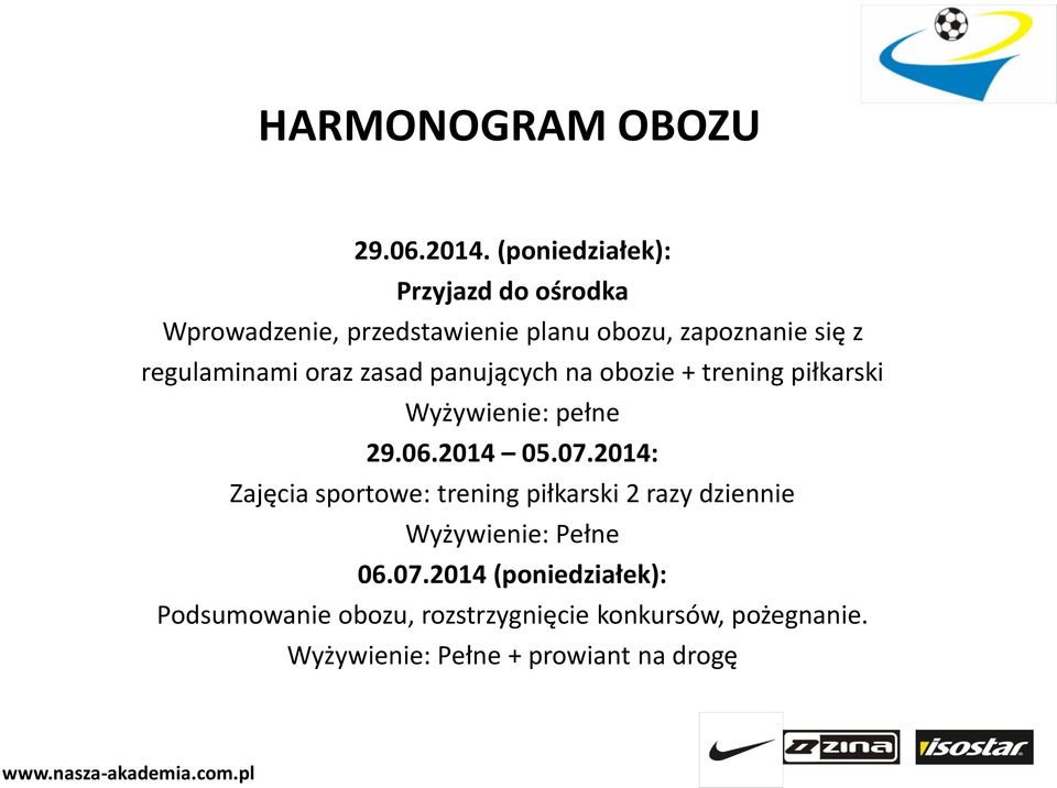 regulaminami oraz zasad panujących na obozie + trening piłkarski Wyżywienie: pełne 29.06.2014 05.07.