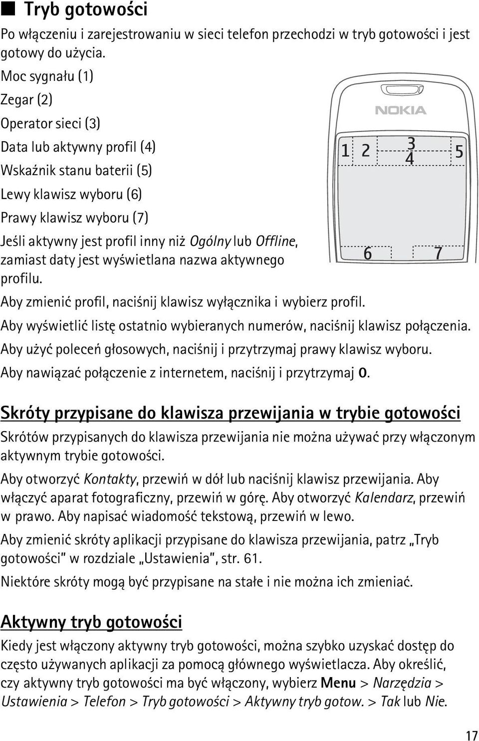 Offline, zamiast daty jest wy wietlana nazwa aktywnego profilu. Aby zmieniæ profil, naci nij klawisz wy³±cznika i wybierz profil.