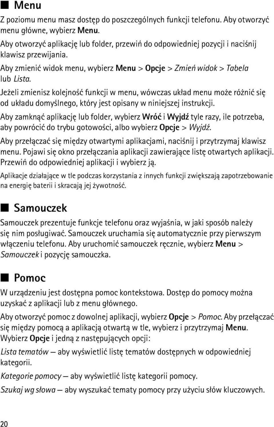 Je eli zmienisz kolejno æ funkcji w menu, wówczas uk³ad menu mo e ró niæ siê od uk³adu domy lnego, który jest opisany w niniejszej instrukcji.