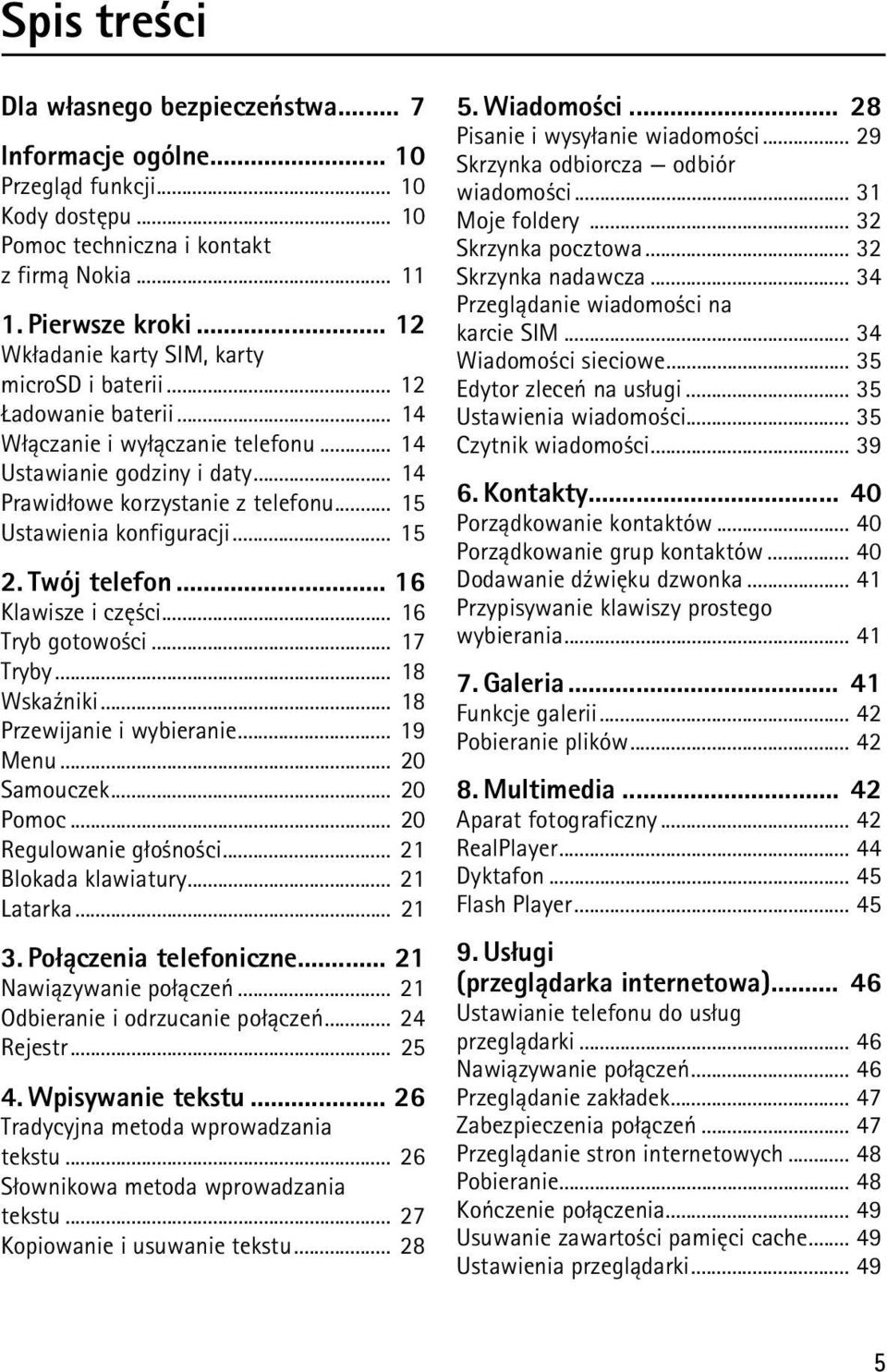 .. 15 Ustawienia konfiguracji... 15 2. Twój telefon... 16 Klawisze i czê ci... 16 Tryb gotowo ci... 17 Tryby... 18 Wska¼niki... 18 Przewijanie i wybieranie... 19 Menu... 20 Samouczek... 20 Pomoc.