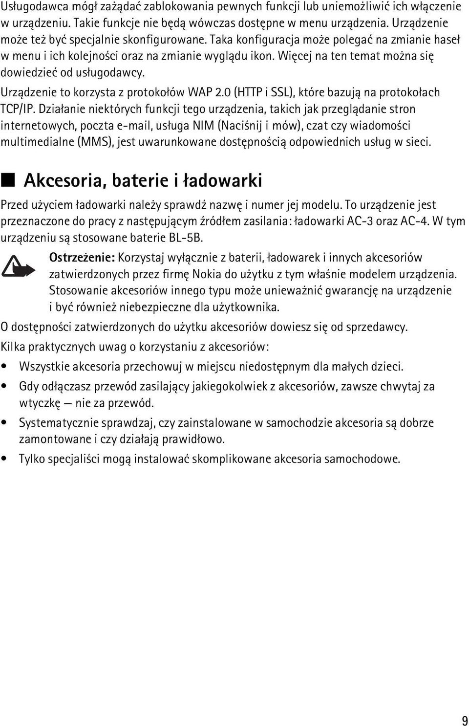 Wiêcej na ten temat mo na siê dowiedzieæ od us³ugodawcy. Urz±dzenie to korzysta z protoko³ów WAP 2.0 (HTTP i SSL), które bazuj± na protoko³ach TCP/IP.