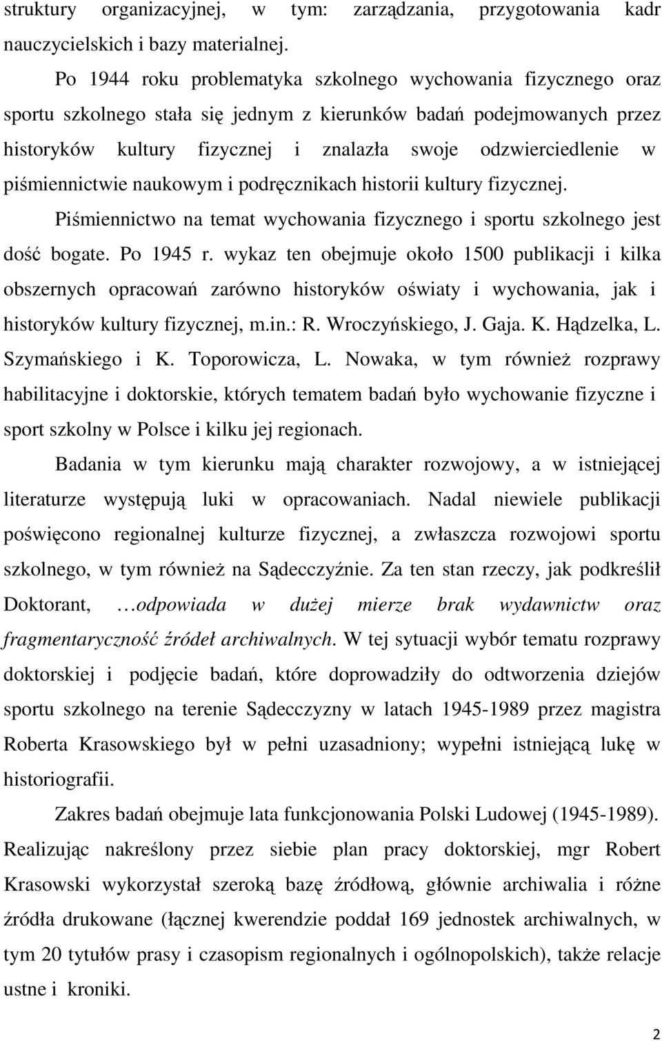 piśmiennictwie naukowym i podręcznikach historii kultury fizycznej. Piśmiennictwo na temat wychowania fizycznego i sportu szkolnego jest dość bogate. Po 1945 r.