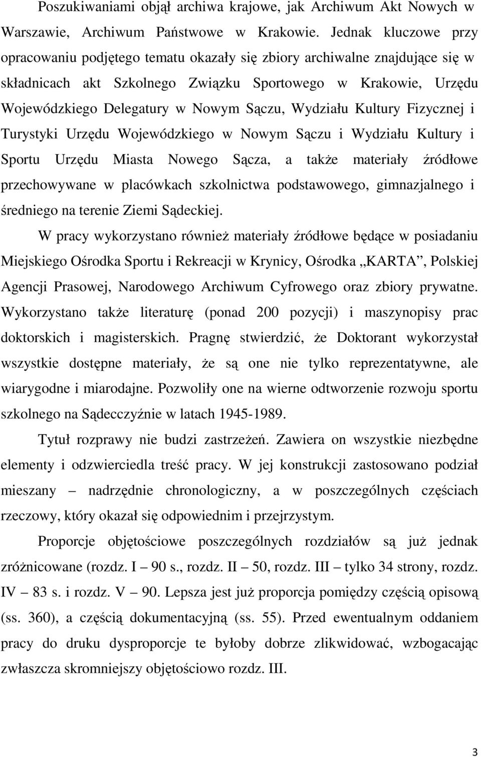 Sączu, Wydziału Kultury Fizycznej i Turystyki Urzędu Wojewódzkiego w Nowym Sączu i Wydziału Kultury i Sportu Urzędu Miasta Nowego Sącza, a takŝe materiały źródłowe przechowywane w placówkach