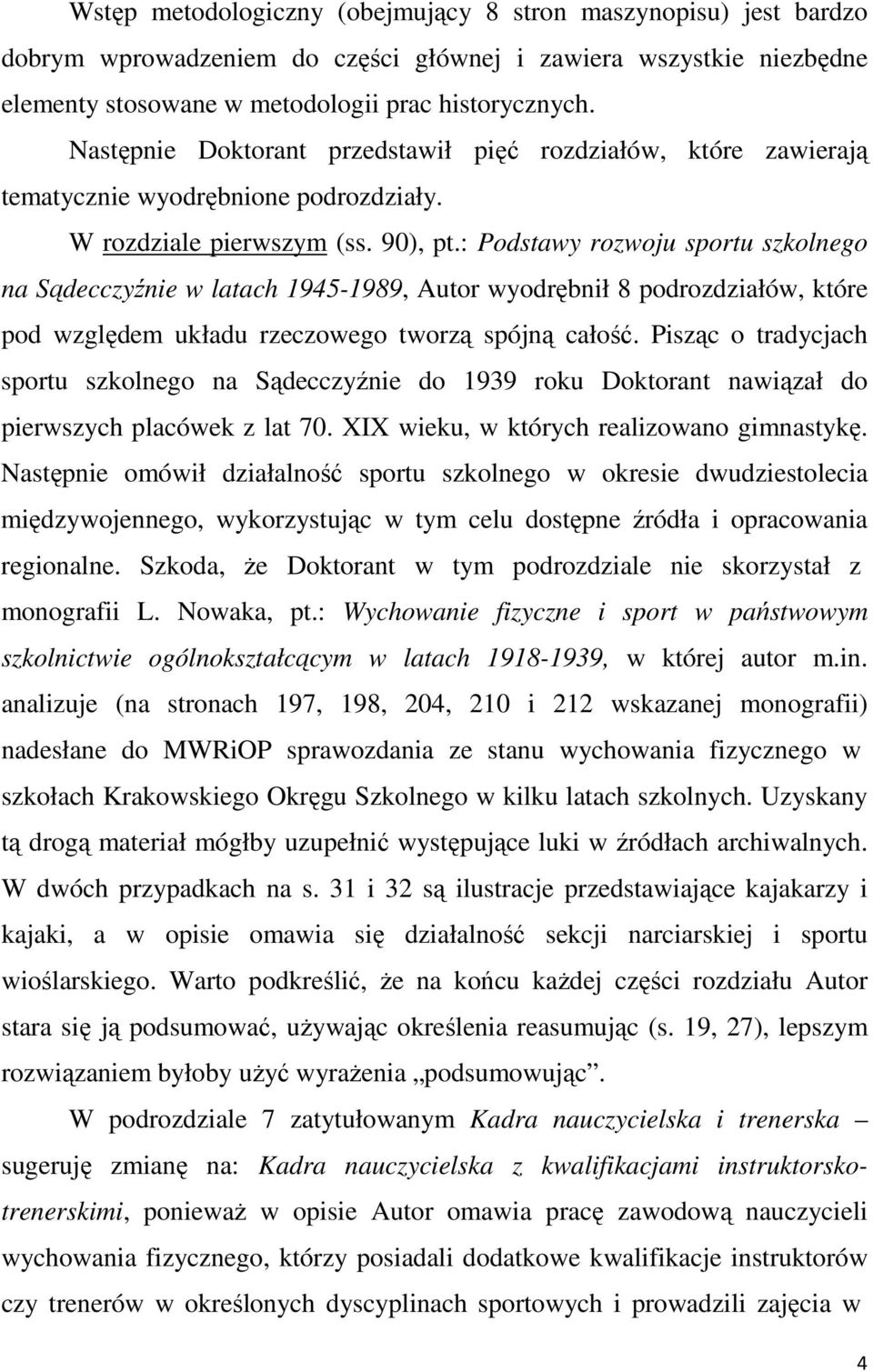 : Podstawy rozwoju sportu szkolnego na Sądecczyźnie w latach 1945-1989, Autor wyodrębnił 8 podrozdziałów, które pod względem układu rzeczowego tworzą spójną całość.