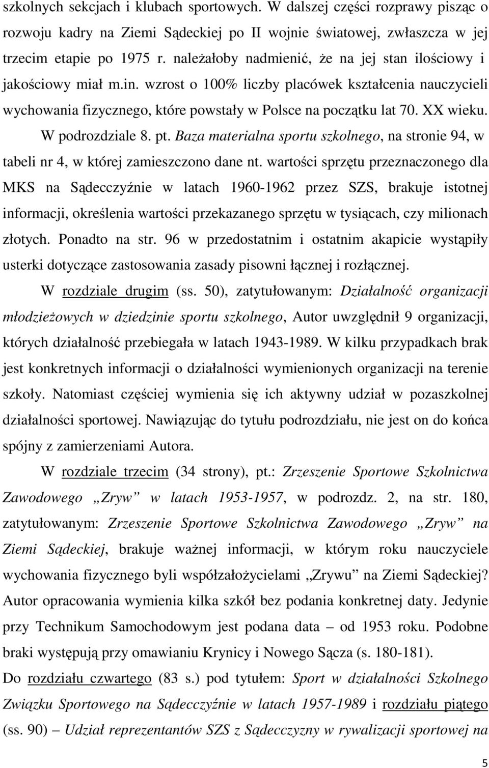 XX wieku. W podrozdziale 8. pt. Baza materialna sportu szkolnego, na stronie 94, w tabeli nr 4, w której zamieszczono dane nt.