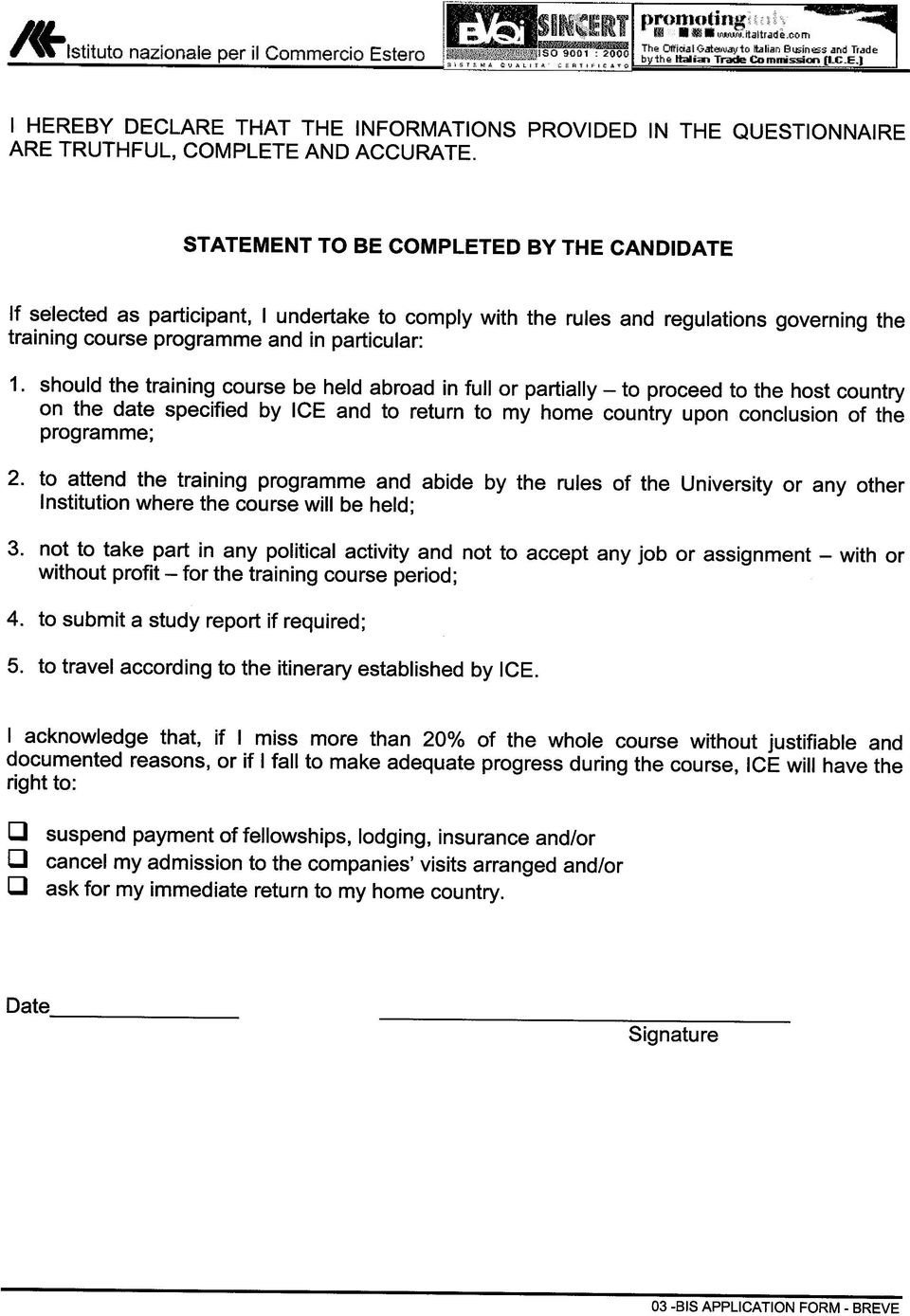 should the training course be hajd abroad in fuli or partially - to proceed to the host country on the data specified by ICE and to return to my ho me country upon conclusion of the programme; 2.